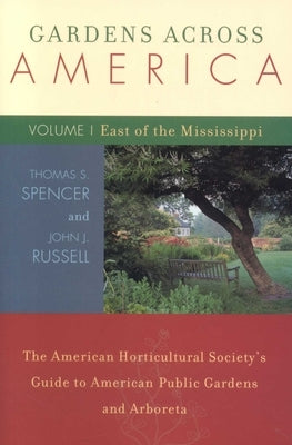 Gardens Across America, East of the Mississippi: The American Horticulatural Society's Guide to American Public Gardens and Arboreta by Russell, John H.