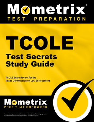 TCOLE Test Secrets Study Guide: TCOLE Exam Review for the Texas Commission on Law Enforcement by Mometrix Law Enforcement Test Team
