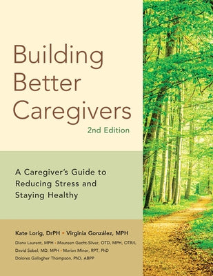 Building Better Caregivers: A Caregiver's Guide to Reducing Stress and Staying Healthy by Laurent M. P. H., Diana