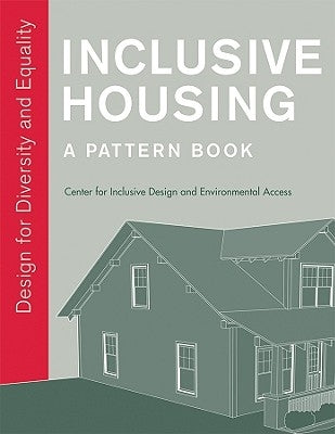 Inclusive Housing: A Pattern Book: Design for Diversity and Equality by Center for Inclusive Design and Environm