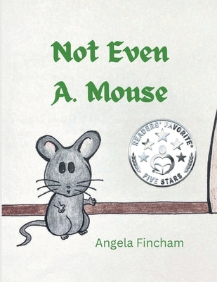 Not Even A. Mouse by Fincham, Angela