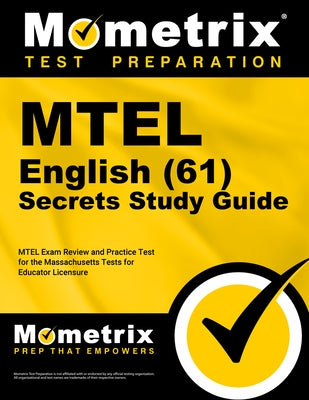 MTEL English (61) Secrets Study Guide: MTEL Exam Review and Practice Test for the Massachusetts Tests for Educator Licensure by Mometrix Test Prep