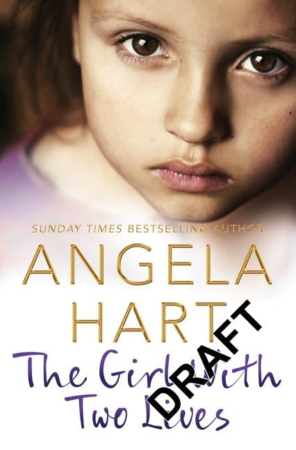 The Girl With Two Lives: A Shocking Childhood. A Foster Carer Who Understood. A Young Girl's Life Forever Changed by Hart, Angela