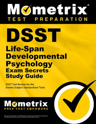 DSST Life-Span Developmental Psychology Exam Secrets Study Guide: DSST Test Review for the Dantes Subject Standardized Tests by Mometrix College Credit Test Team