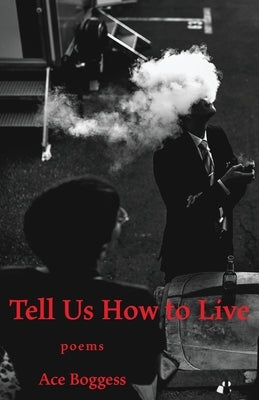 Tell Us How to Live: Poems by Boggess, Ace