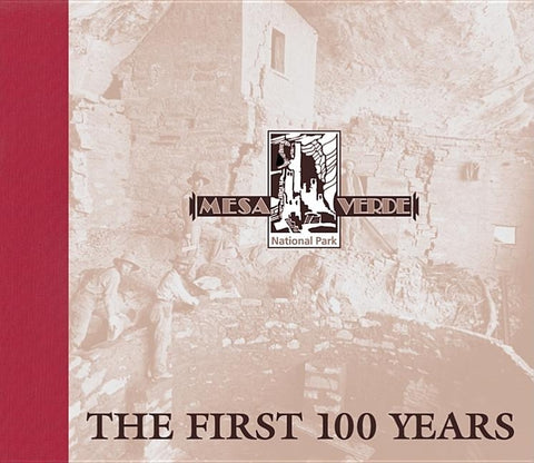 Mesa Verde National Park: The First 100 Years by Mesa Verde Museum Association
