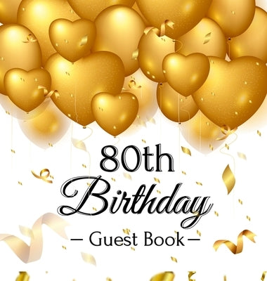 80th Birthday Guest Book: Premium Hardcover Keepsake for Women & Men with Photo Pages, Gift Log, and Gold Balloon Hearts Design - Celebrate 80 Y by Lukesun, Luis