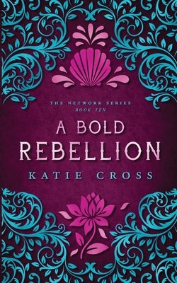 A Bold Rebellion by Cross, Katie