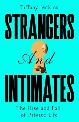 Strangers and Intimates: Rise and Fall of Private Life, the by Jenkins, Tiffany