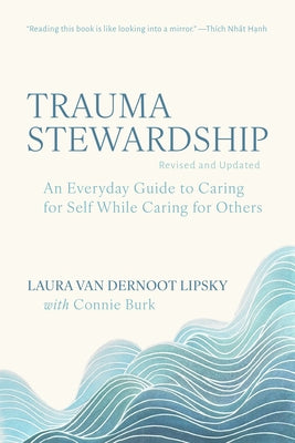 Trauma Stewardship, Revised and Updated: An Everyday Guide to Caring for Self While Caring for Others by Van Dernoot Lipsky, Laura