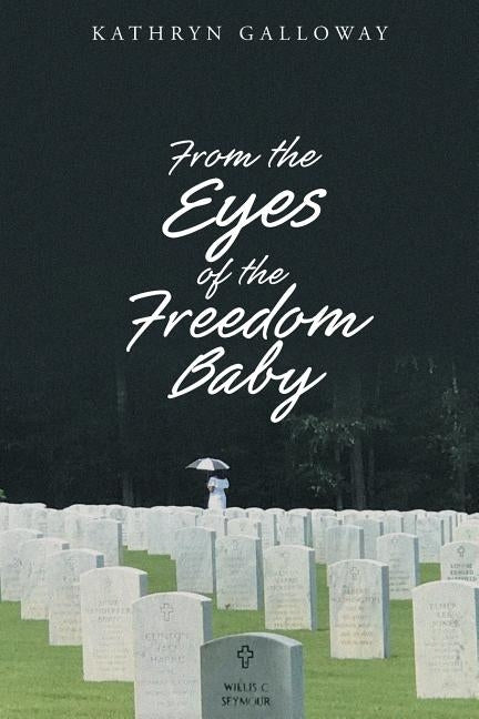 From the Eyes of the Freedom Baby by Galloway, Kathryn