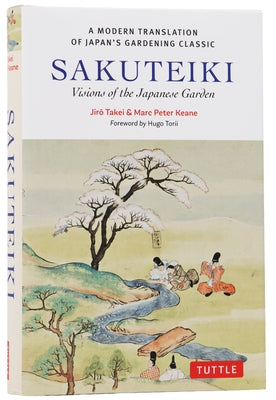 Sakuteiki: Visions of the Japanese Garden: A Modern Translation of Japan's Gardening Classic by Takei, Jiro