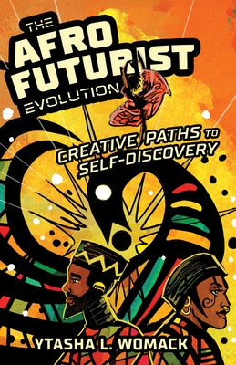 The Afrofuturist Evolution: Creative Paths to Self-Discovery by Womack, Ytasha L.