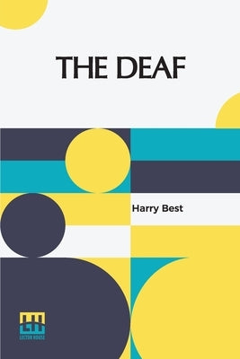 The Deaf: Their Position In Society And The Provision For Their Education In The United States by Best, Harry