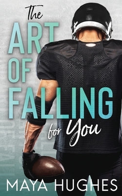 The Art of Falling for You by Hughes, Maya