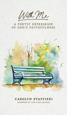 With Me: A Poetic Expression of God's Faithfulness by Staffieri, Carolyn