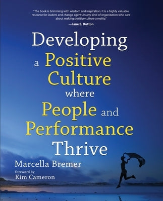 Developing a positive culture where people and performance thrive by Bremer, Marcella