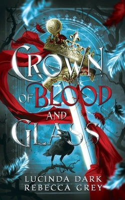 Crown of Blood and Glass by Dark, Lucinda