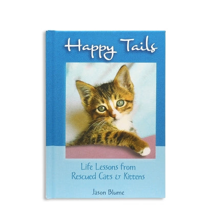 Happy Tails: Life Lessons from Rescued Cats & Kittens by Blume, Jason