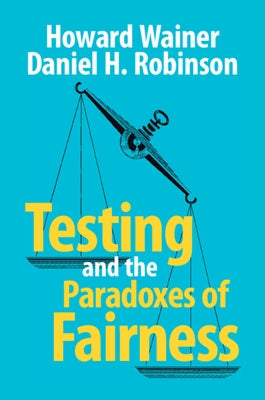 Testing and the Paradoxes of Fairness by Wainer, Howard