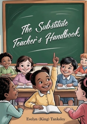 The Substitute Teacher's Handbook by Tanksley, Evelyn King
