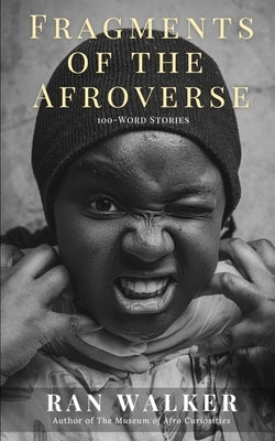 Fragments of the Afroverse: 100-Word Stories by Walker, Ran