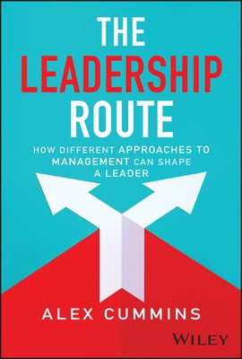 The Leadership Route: How Different Approaches to Management Can Shape a Leader by Cummins, Alex