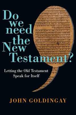 Do We Need the New Testament?: Letting the Old Testament Speak for Itself by Goldingay, John