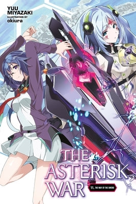 The Asterisk War, Vol. 11 (Light Novel): The Way of the Sword by Miyazaki, Yuu