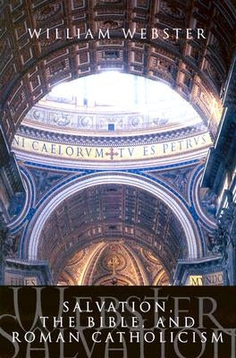 Salvation Bible & Catholicism by Webster, William A.
