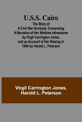 U.S.S. Cairo: The Story of a Civil War Gunboat; Comprising a Narrative of Her Wartime Adventures by Virgil Carrington Jones, and an by Carrington Jones, Virgil