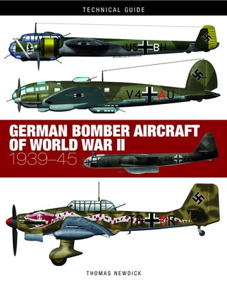 German Bomber Aircraft of World War II: 1939-45 by Newdick, Thomas