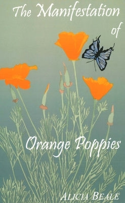The Manifestation of Orange Poppies by Beale, Alicia