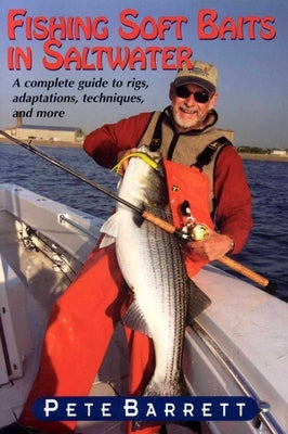 Fishing Soft Baits in Saltwater: A Complete Guide to Rigs, Adaptions, Techniques, and More by Barrett, Pete