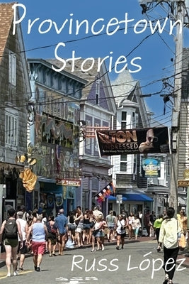 Provincetown Stories by LÃ³pez, Russ
