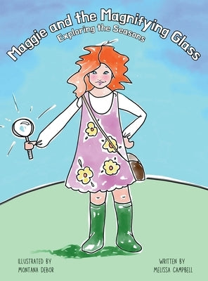 Maggie and the Magnifying Glass - Exploring the Seasons by Campbell, Melissa