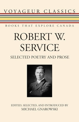 Robert W. Service: Selected Poetry and Prose by Service, Robert W.