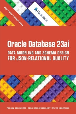 Oracle Database 23ai Data Modeling and Schema Design for JSON-Relational Duality by Desmarets, Pascal
