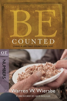 Be Counted: Living a Life That Counts for God, OT Commentary: Numbers by Wiersbe, Warren W.