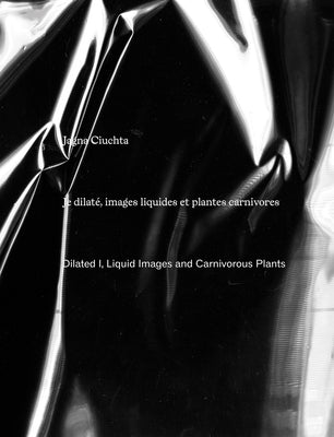 Jagna Ciuchta: Dilated I, Liquid Images and Carnivorous Plants by Ciuchta, Jagna