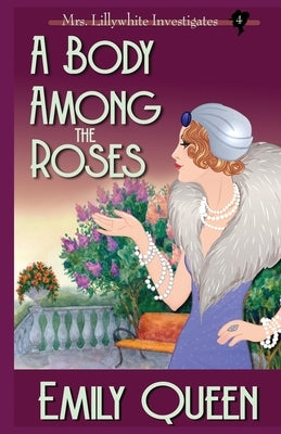 A Body Among the Roses: A 1920's Murder Mystery by Queen, Emily