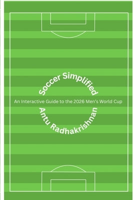 Soccer Simplified: 2026 Men's World Cup Edition by Radhakrishnan, Antu