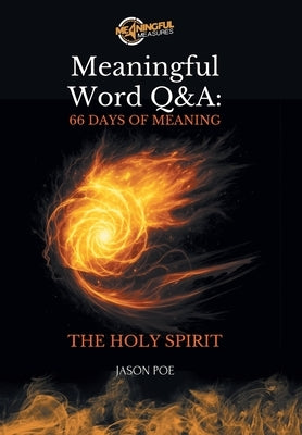 Meaningful Word Q&A Series 66 Days of Meaning - The Holy Spirit by Poe, Jason