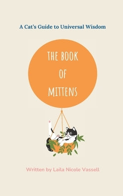 The Book of Mittens: A Cat's Guide to Universal Wisdom by Vassell, Laila Nicole
