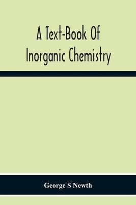 A Text-Book Of Inorganic Chemistry by S. Newth, George