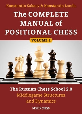 The Complete Manual of Positional Chess: The Russian Chess School 2.0 - Middlegame Structures and Dynamics by Sakaev, Konstantin