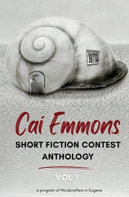 Cai Emmons Short Fiction Contest Anthology, Vol 1 by Wordcrafters in Eugene