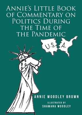 Annie's Little Book of Commentary on Politics During the Time of the Pandemic by Brown, Annie Woodley