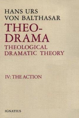 Theo-Drama: Theological Dramatic Theory Volume 4 by Von Balthasar, Hans Urs
