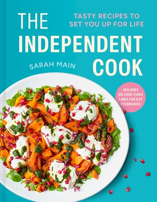 The Independent Cook: Tasty Recipes to Set You Up for Life by Main, Sarah